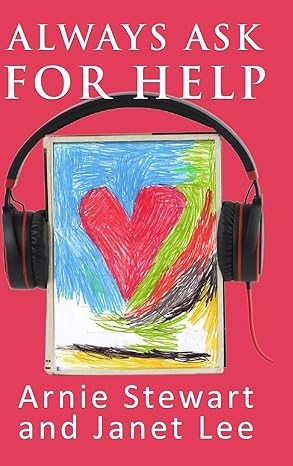 Book cover of Always Ask for Help by Arnie Stewart and Janet Lee. The cover has a bright red background with the title in large white letters at the top. At the center is a child‑style crayon drawing of a red heart outlined in green and blue, displayed on a book cover and surrounded by oversized black headphones. The authors’ names appear in white text at the bottom.