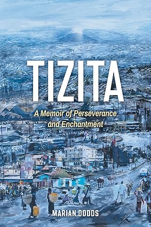 Book cover of Tizita: A Memoir of Perseverance and Enchantment by Marian Dods. The cover features a painted cityscape scene with densely packed buildings at the base of a hillside, people gathered in the foreground, and a muted blue and gray sky above. The title “Tizita” appears in large white capital letters, with the subtitle and author’s name printed below.