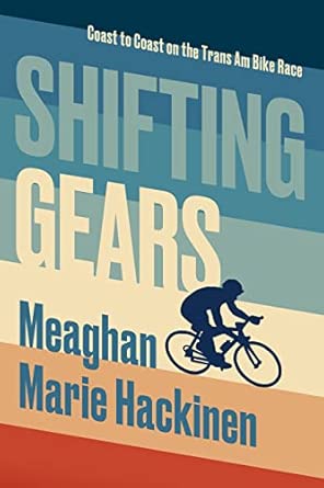 Book cover for “Shifting Gears” by Meaghan Marie Hackinen; subtitle “Coast to Coast on the Trans Am Bike Race,” with retro stripes and a cyclist silhouette.