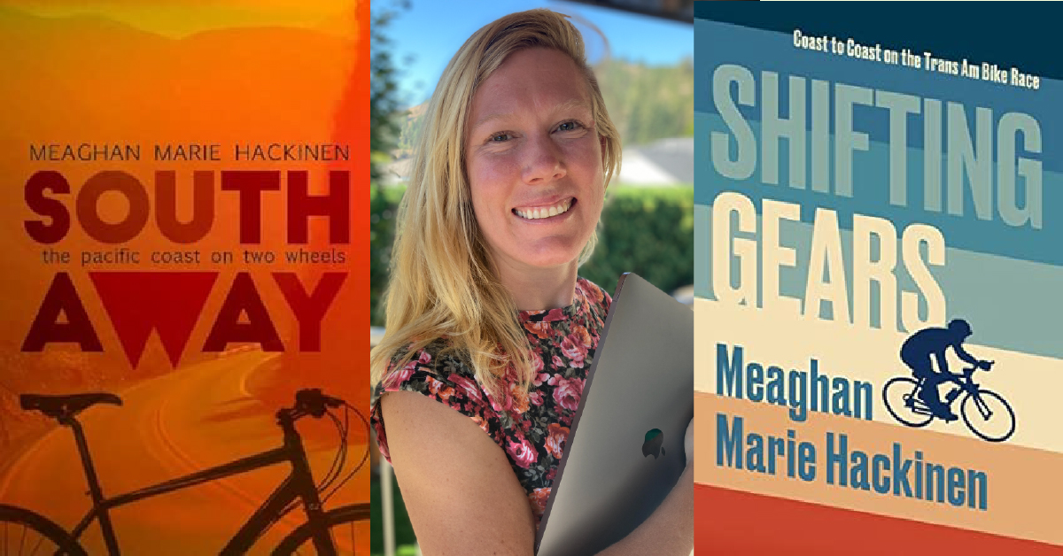Three side‑by‑side images. On the left, a book cover with an orange and red gradient background featuring a bicycle silhouette and the title ‘South Away: the pacific coast on two wheels’ by Meaghan Marie Hackinen. In the center, a person outdoors holding a laptop, wearing a floral top, with trees and greenery in the background. On the right, a second book cover with blue tones showing a cyclist illustration and the title ‘Shifting Gears: Coast to Coast on the Trans Am Bike Race’ by Meaghan Marie Hackinen.