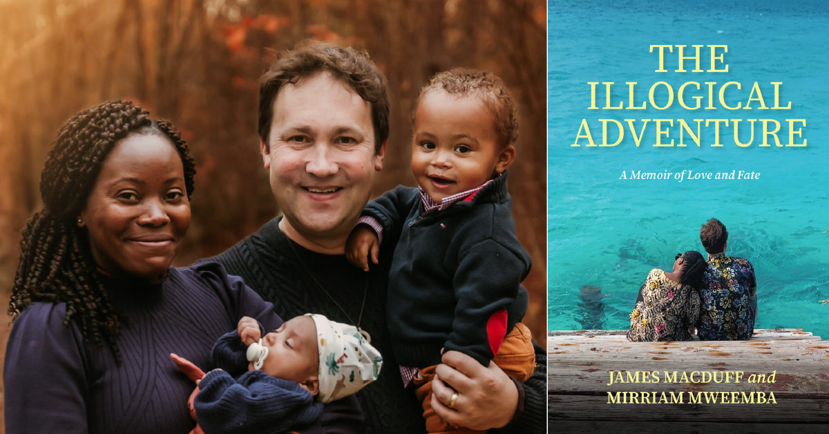 Composite image with two panels. On the left, three adults and two young children stand close together indoors, facing the camera, with warm-toned foliage in the background. One adult holds an infant wrapped in a blanket, while another holds a toddler. On the right, a book cover shows two people sitting on a wooden dock, viewed from behind, facing turquoise water. Text on the book cover reads “The Illogical Adventure: A Memoir of Love and Fate” and “James MacDuff and Mirriam Mweemba.”